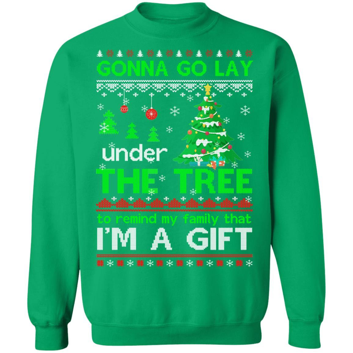Gonna Go Lay Under The Tree To Remind That I Am A Gift Ugly-T-Shirt & Sweatshirt-Crewneck Sweatshirt-Irish Green