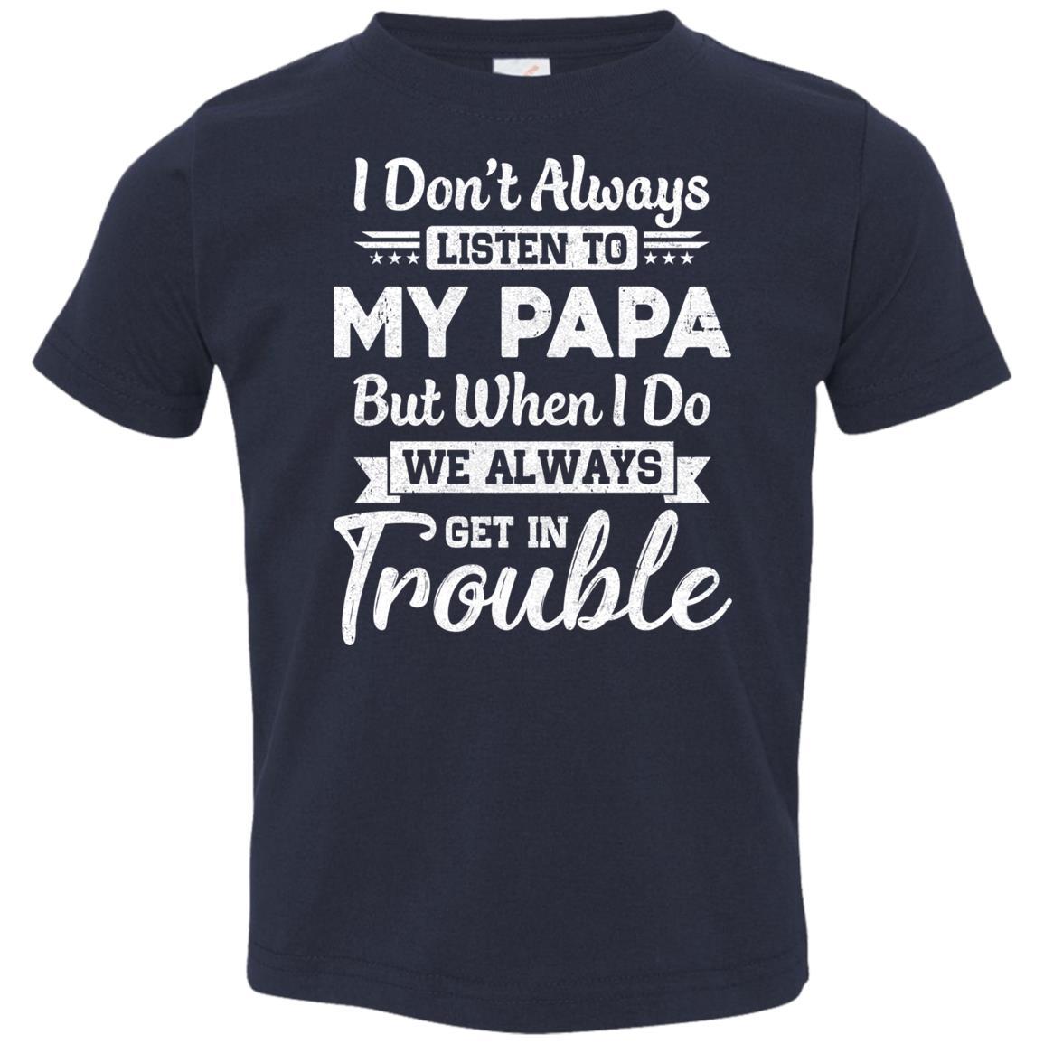 I Don't Always Listen To My Papa Funny Grandkids Gifts Youth-Youth Shirt-Toddler T-Shirt-Navy