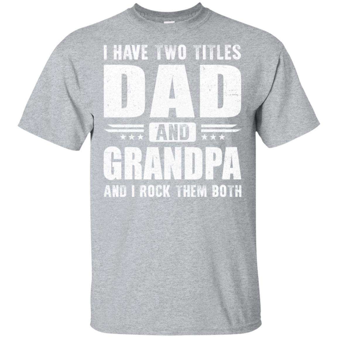 I Have Two Titles Dad And Grandpa Fathers Day Gift Dad-T-Shirt & Hoodie-Classic T-Shirt-Sport Grey