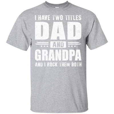 I Have Two Titles Dad And Grandpa Fathers Day Gift Dad-T-Shirt & Hoodie-Classic T-Shirt-Sport Grey