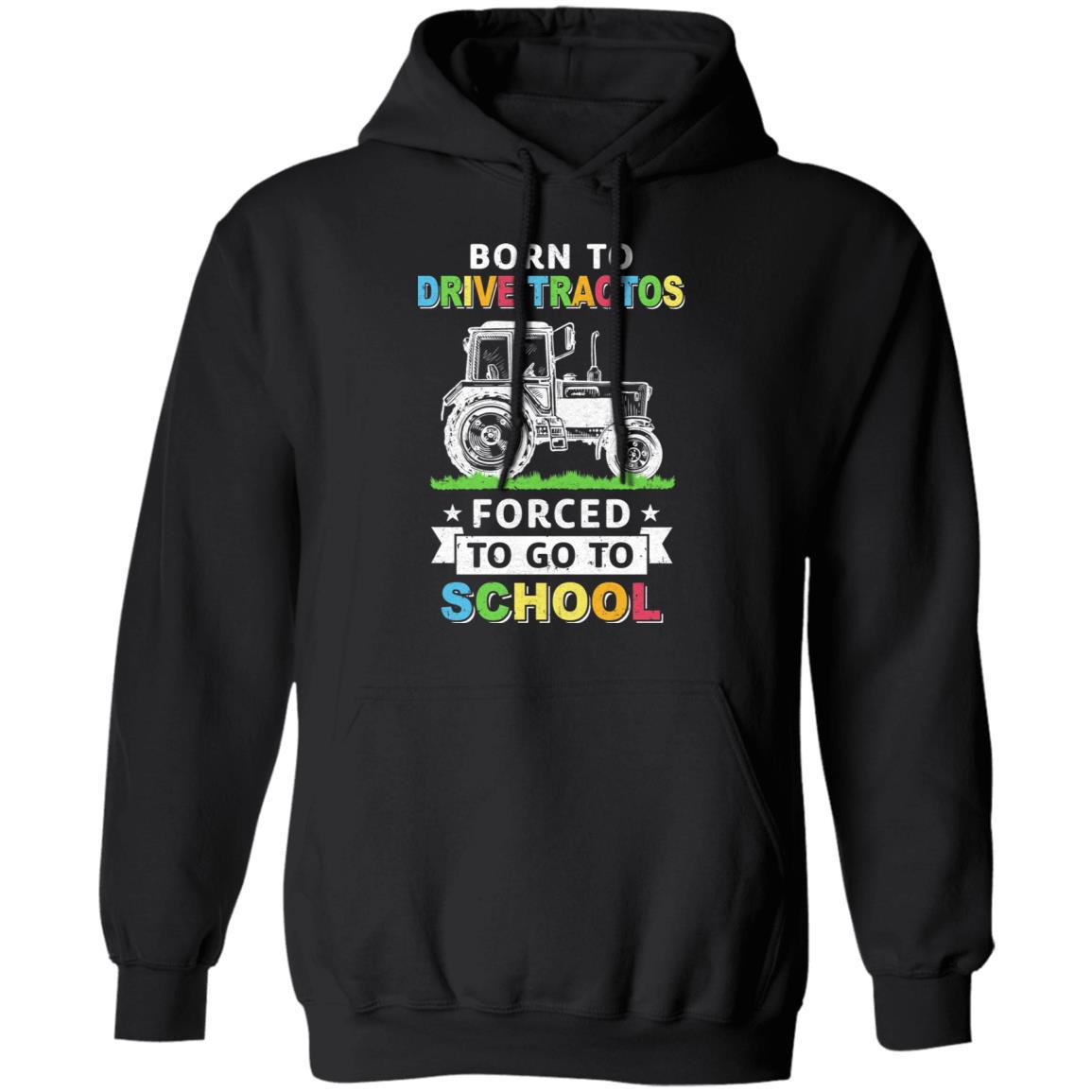 Born To Drive Tractors Forced To Go To School-T-Shirt & Hoodie-Pullover Hoodie-Black