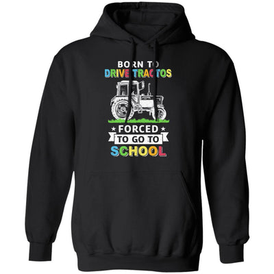 Born To Drive Tractors Forced To Go To School-T-Shirt & Hoodie-Pullover Hoodie-Black