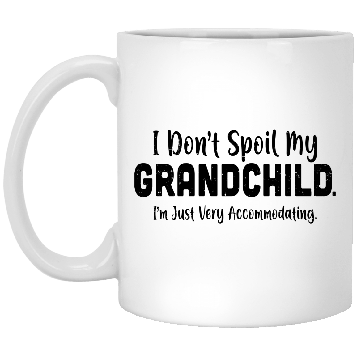 I Don't Spoil My Grandchild Im Just Very Accommodating Mug-Coffee Mug-XP8434 11 oz. White Mug-White