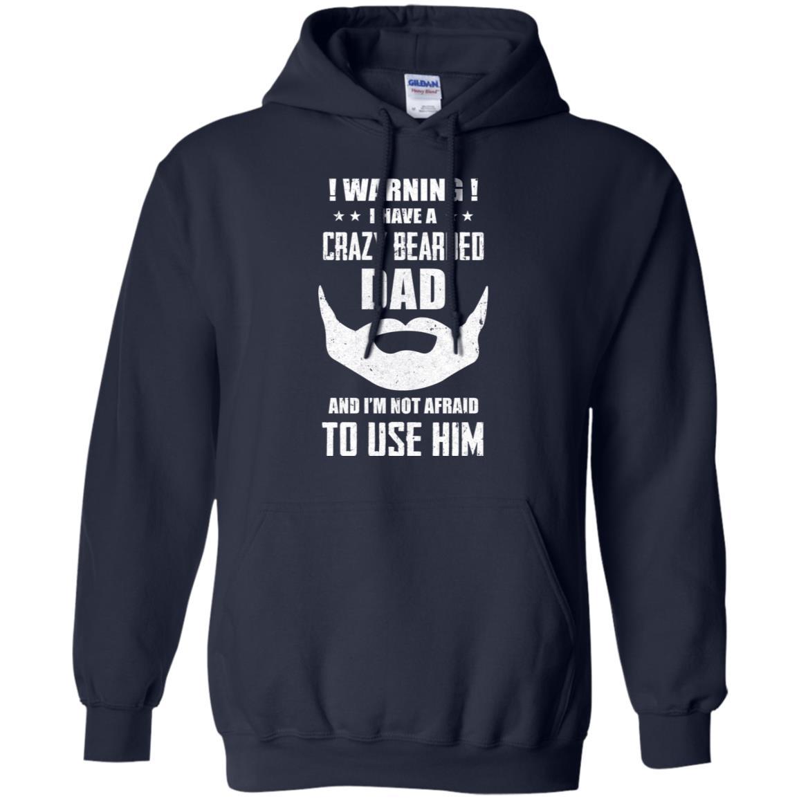 I Have A Crazy Bearded Dad I'm Not Afraid Use Him-T-Shirt & Hoodie-Pullover Hoodie-Navy