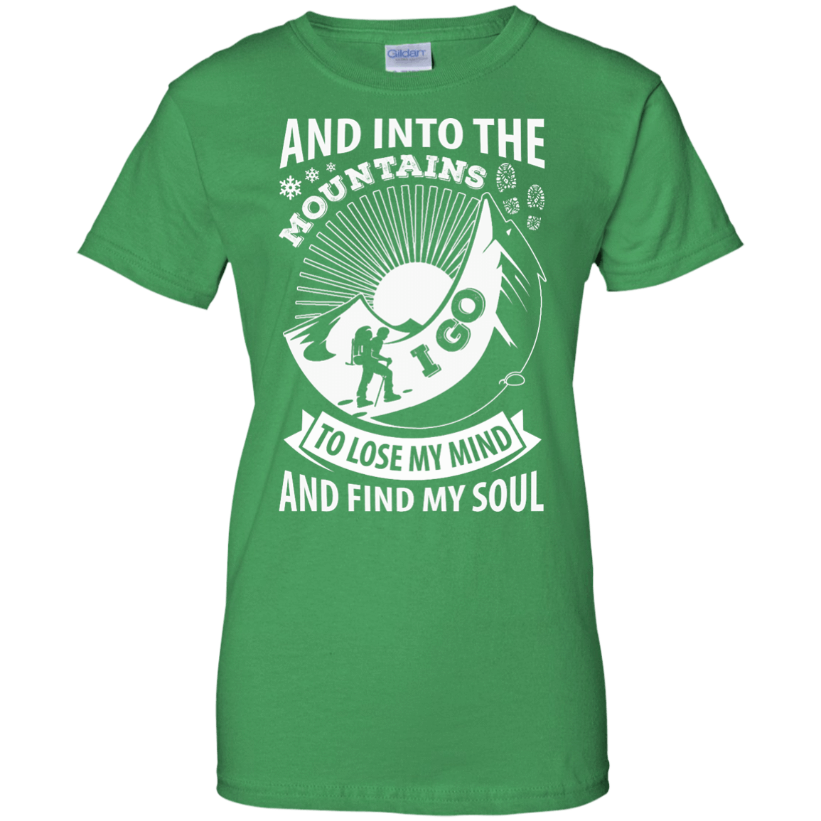 Into The Mountains I Go To Lose My Mind And Find My Soul-T-Shirt & Hoodie-Women's T-Shirt-Irish Green