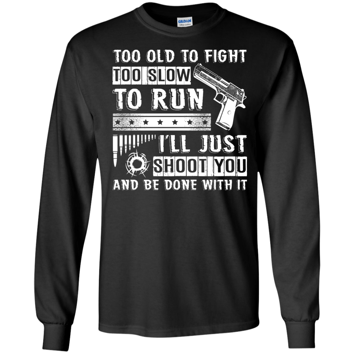 I'll Just Shoot You And Be Done With It T Shirt-T-Shirt & Hoodie-Long Sleeve T-Shirt-Black
