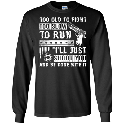 I'll Just Shoot You And Be Done With It T Shirt-T-Shirt & Hoodie-Long Sleeve T-Shirt-Black
