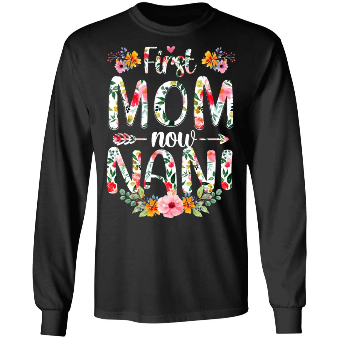 First Mom Now Nani Funny New Nani Mother's Day Gifts-T-Shirt & Hoodie-Long Sleeve T-Shirt-Black