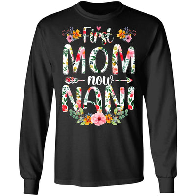 First Mom Now Nani Funny New Nani Mother's Day Gifts-T-Shirt & Hoodie-Long Sleeve T-Shirt-Black