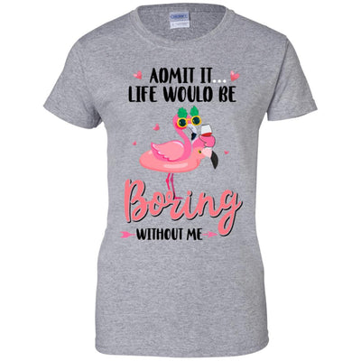 Admit It Life Would Be Boring Without Me Funny Flamingo-T-Shirt & Tank Top-Women's T-Shirt-Sport Grey