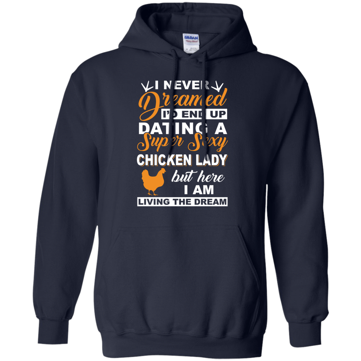 I'd End Up Dating A Super Sexy Chicken Lady-T-Shirt & Hoodie-Pullover Hoodie-Navy