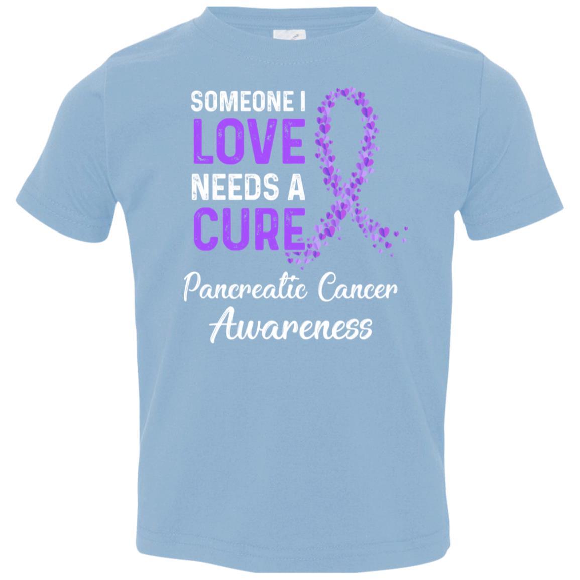 Someone I Love Needs Cure Pancreatic Cancer Awareness-T-Shirt & Hoodie-Toddler T-Shirt-Light Blue