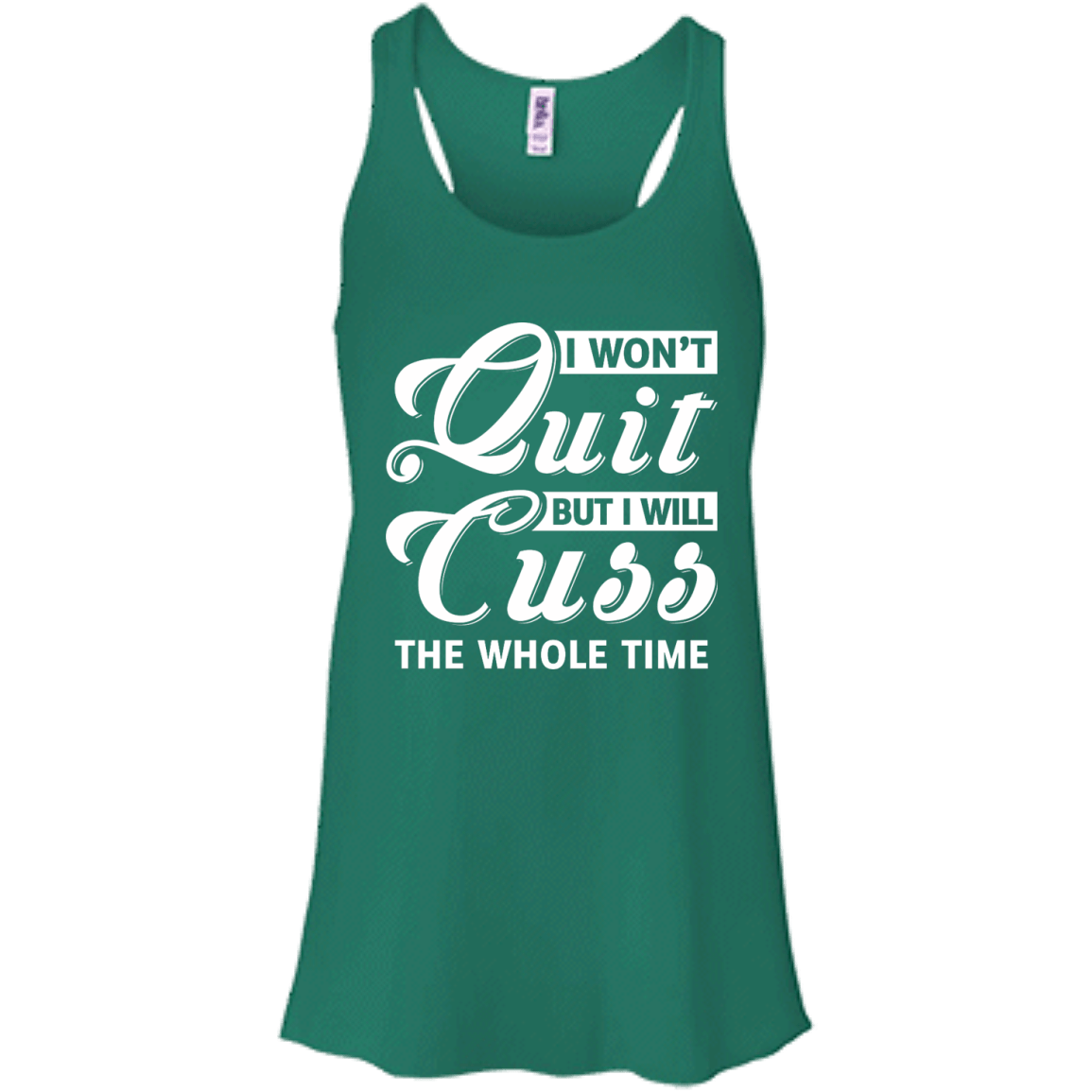 I Won't Quit But I Will Cuss The Whole Time-T-Shirt & Tank Top-Women's Flowy Racerback Tank-Kelly