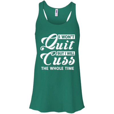 I Won't Quit But I Will Cuss The Whole Time-T-Shirt & Tank Top-Women's Flowy Racerback Tank-Kelly