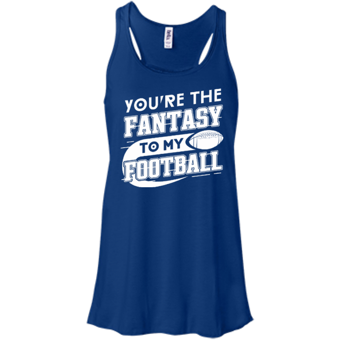 You're The Fantasy To My Football-T-Shirt & Hoodie-Women's Flowy Racerback Tank-True Royal