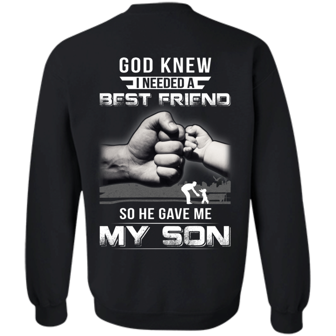 God Knew I Needed A Best Friend So He Gave My Son-T-Shirt & Hoodie-Crewneck Sweatshirt-Black