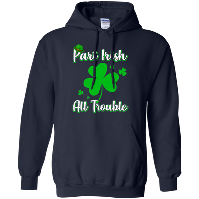 St Patricks Day Part Irish All Trouble Funny Party-T-Shirt & Hoodie-Pullover Hoodie-Navy
