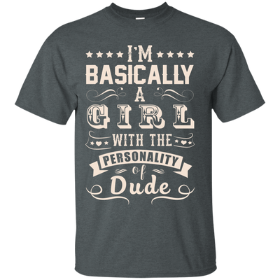 I'm Basically A Girl With The Personality Of Dude-T-Shirt & Hoodie-Classic T-Shirt-Dark Heather