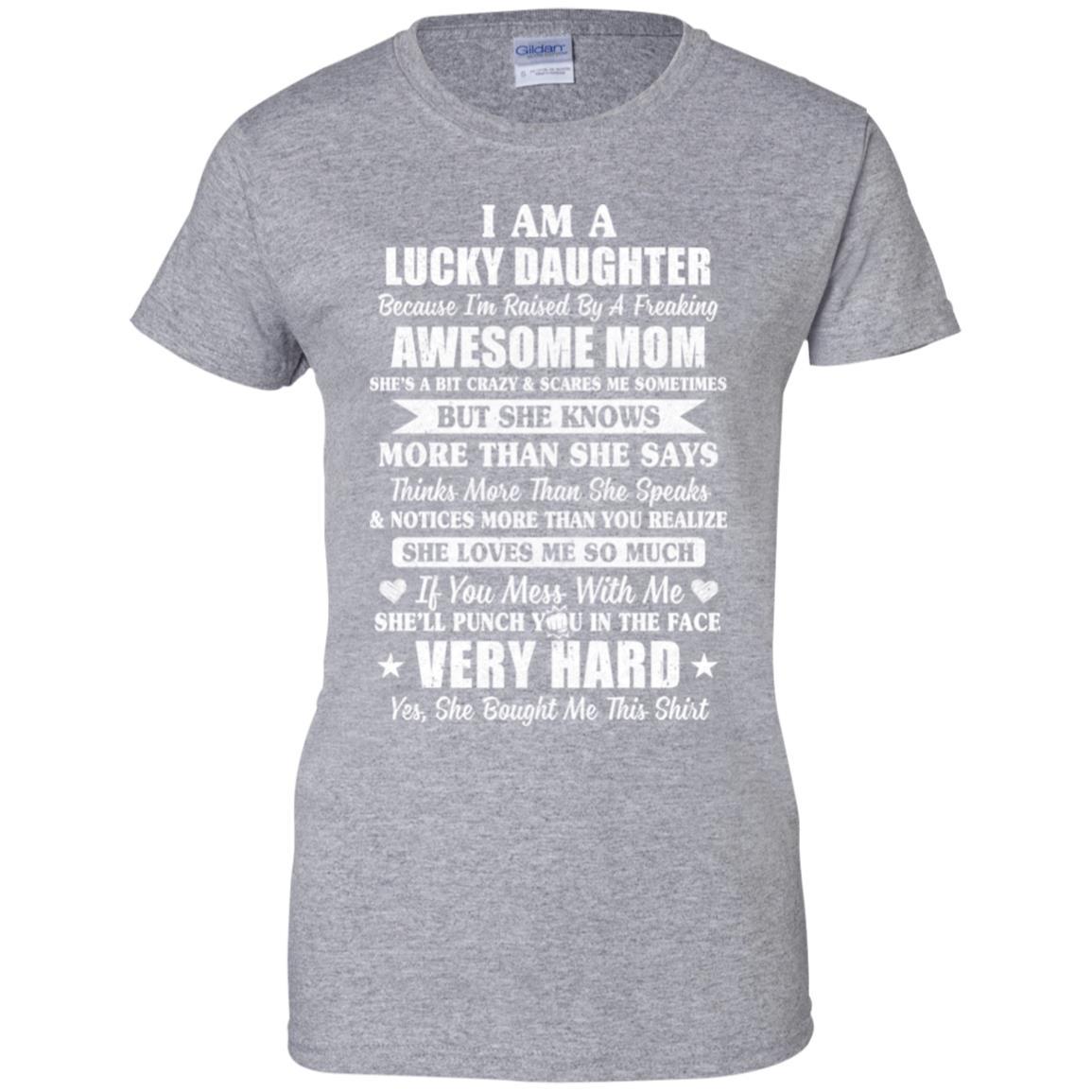 I Am A Lucky Daughter I'm Raised By A Freaking Awesome Mom-T-Shirt & Hoodie-Women's T-Shirt-Sport Grey