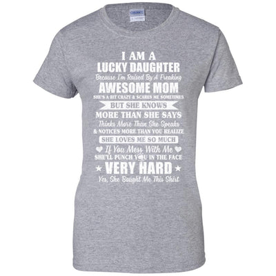 I Am A Lucky Daughter I'm Raised By A Freaking Awesome Mom-T-Shirt & Hoodie-Women's T-Shirt-Sport Grey