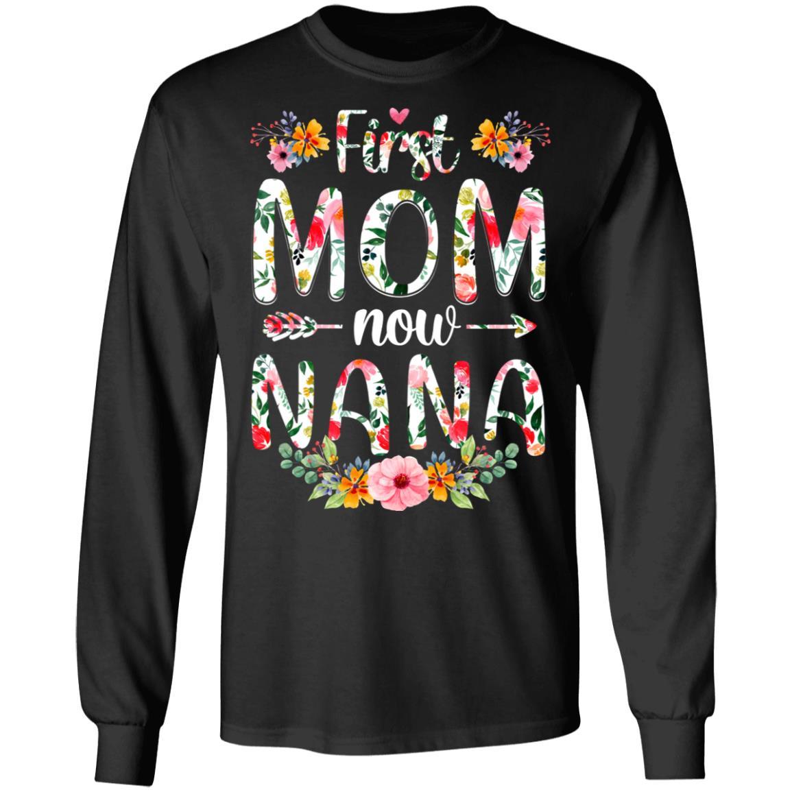 First Mom Now Nana Funny New Nana Mother's Day Gifts-T-Shirt & Hoodie-Long Sleeve T-Shirt-Black
