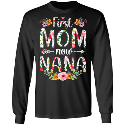 First Mom Now Nana Funny New Nana Mother's Day Gifts-T-Shirt & Hoodie-Long Sleeve T-Shirt-Black