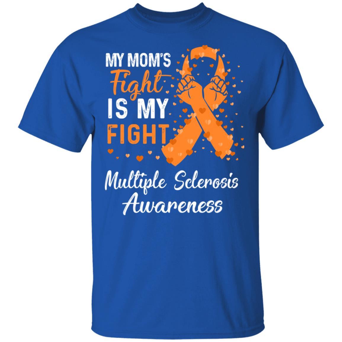 My Mom's Fight Is My Fight Multiple Sclerosis-T-Shirt & Hoodie-Classic T-Shirt-Royal