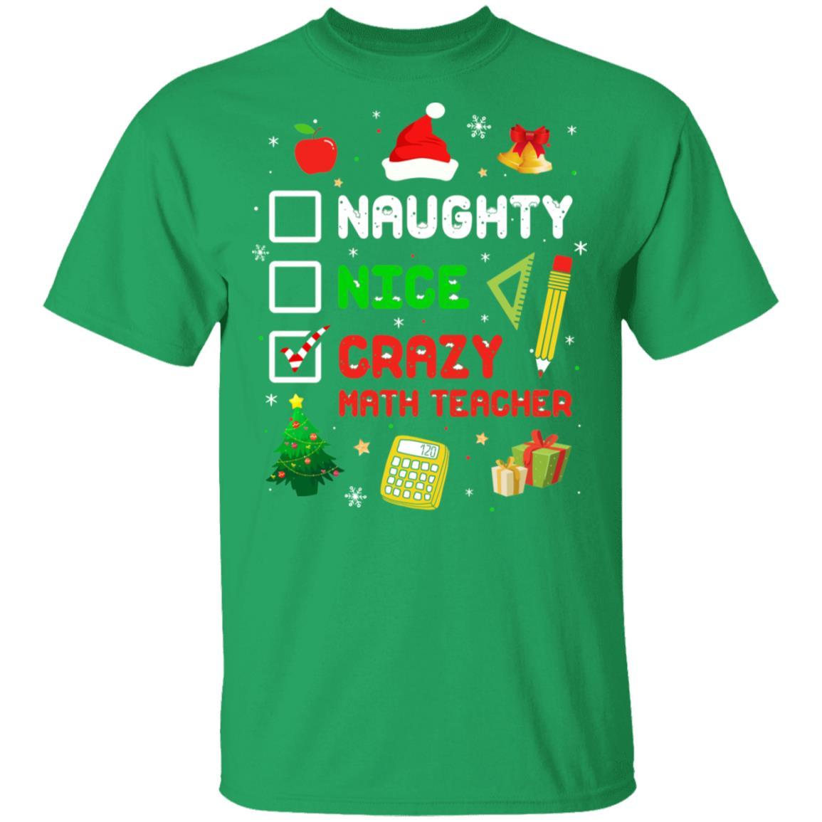 Naughty Nice Crazy Math Teacher Christmas Funny Xmas Gift-T-Shirt & Sweatshirt-Classic T-Shirt-Irish Green