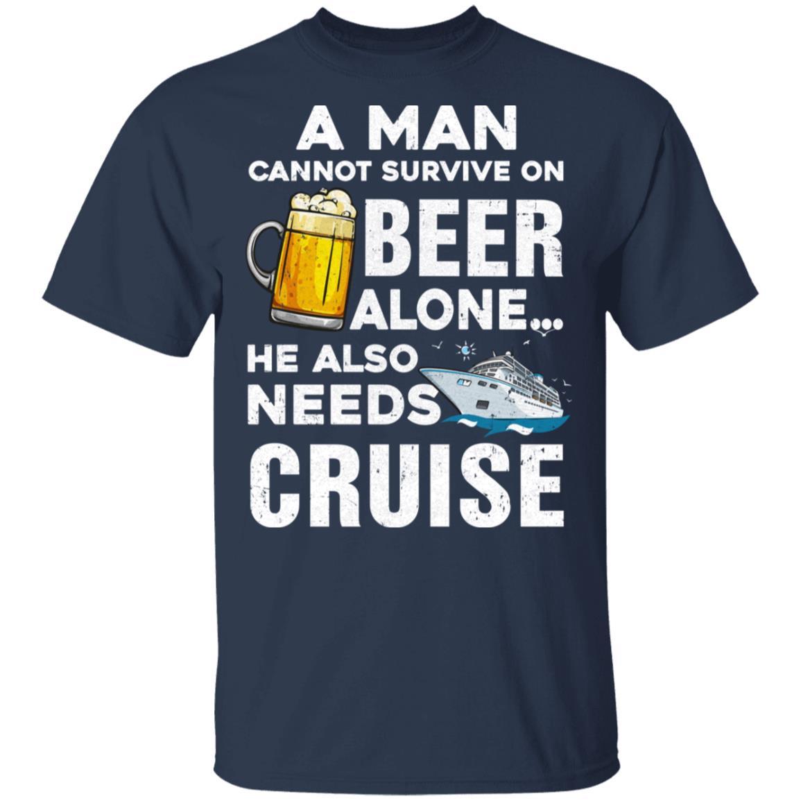 A Man Cannot Survive On Beer Alone He Also Needs Cruise-T-Shirt & Hoodie-Classic T-Shirt-Navy