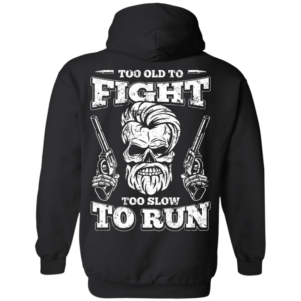 Too Old To Fight Too Slow To Run-T-Shirt & Hoodie-Pullover Hoodie-Black