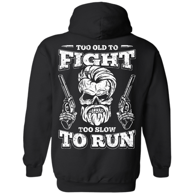Too Old To Fight Too Slow To Run-T-Shirt & Hoodie-Pullover Hoodie-Black