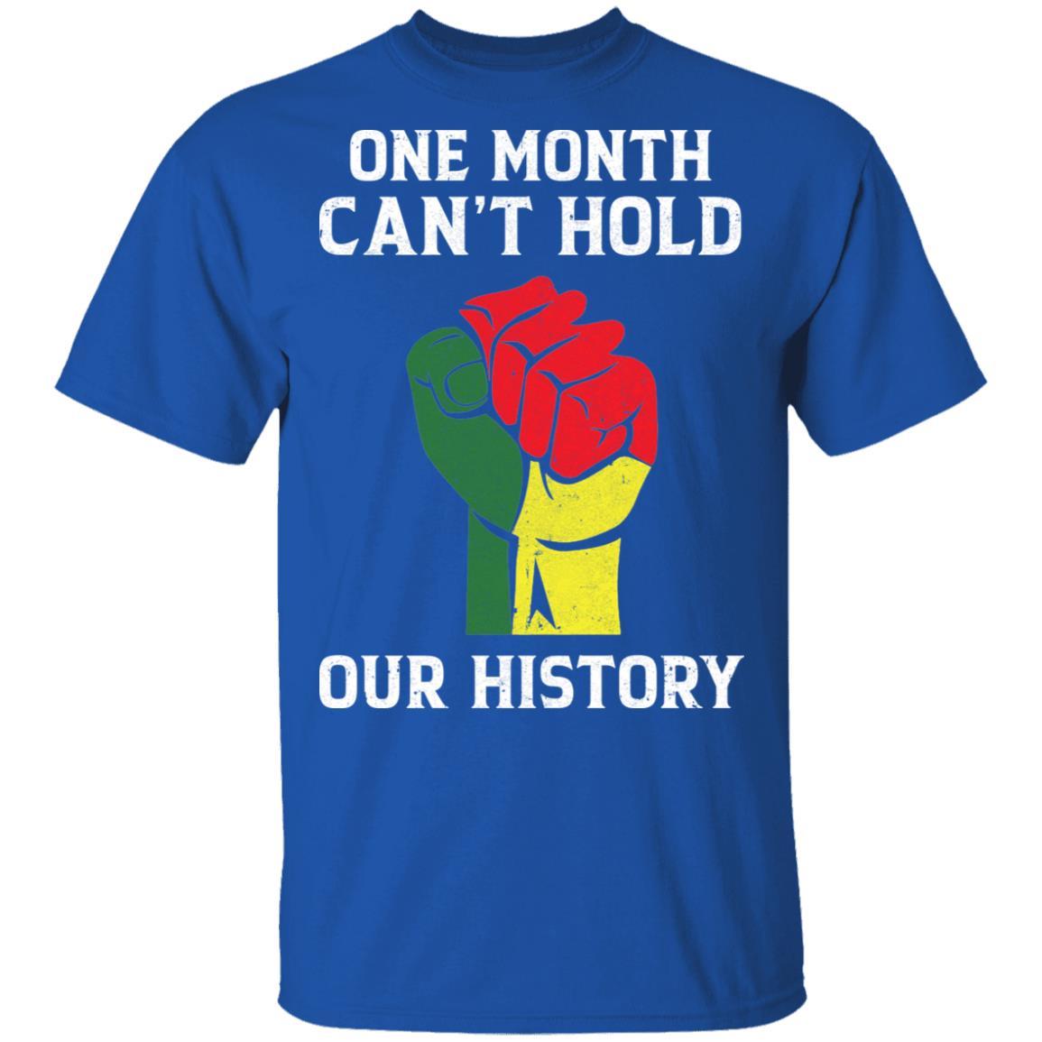 Black History Pride Gifts One Month Can't Hold Our History-T-Shirt & Hoodie-Classic T-Shirt-Royal