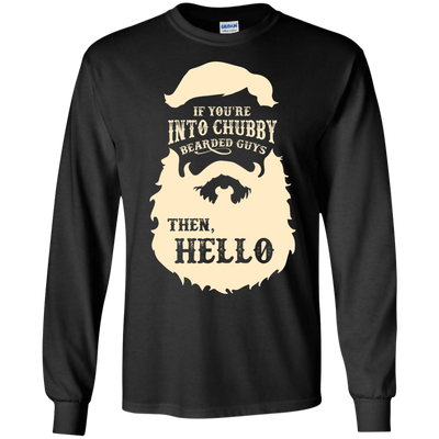 If You're Into Chubby Bearded Guys Then Hello T Shirt-T-Shirt & Hoodie-Long Sleeve T-Shirt-Black