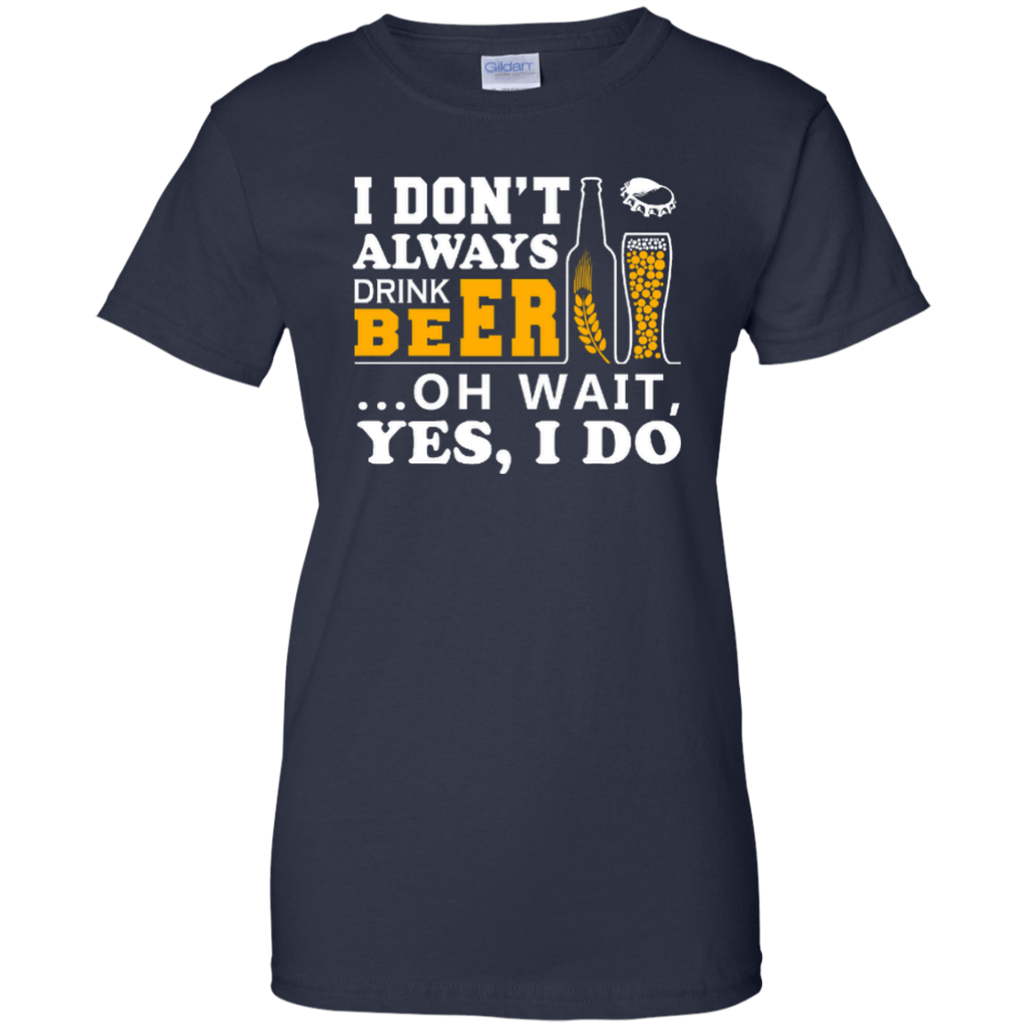 I Dont Always Drink Beer Oh Wait Yes I Do-T-Shirt & Hoodie-Women's T-Shirt-Navy