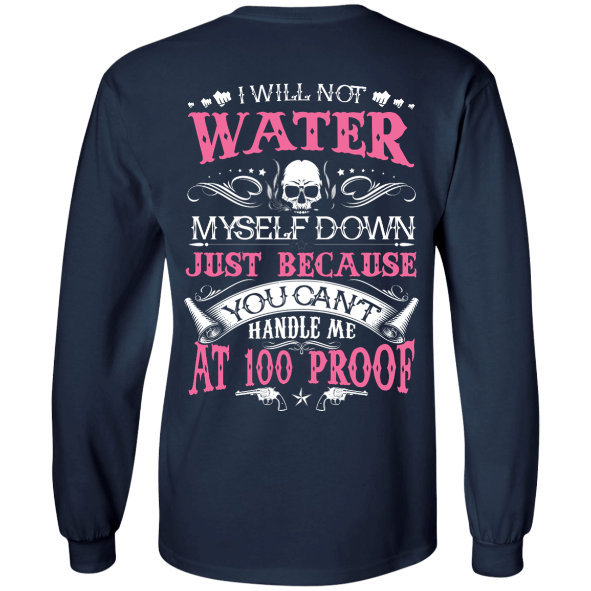 YOU CAN'T HANDLE ME AT 100 PROOF-T-Shirt & Hoodie-Long Sleeve T-Shirt-Navy
