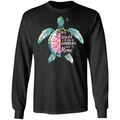 In A World Full Of Grandmas Be A Turtle Meme Mothers Day-T-Shirt & Hoodie-Long Sleeve T-Shirt-Black