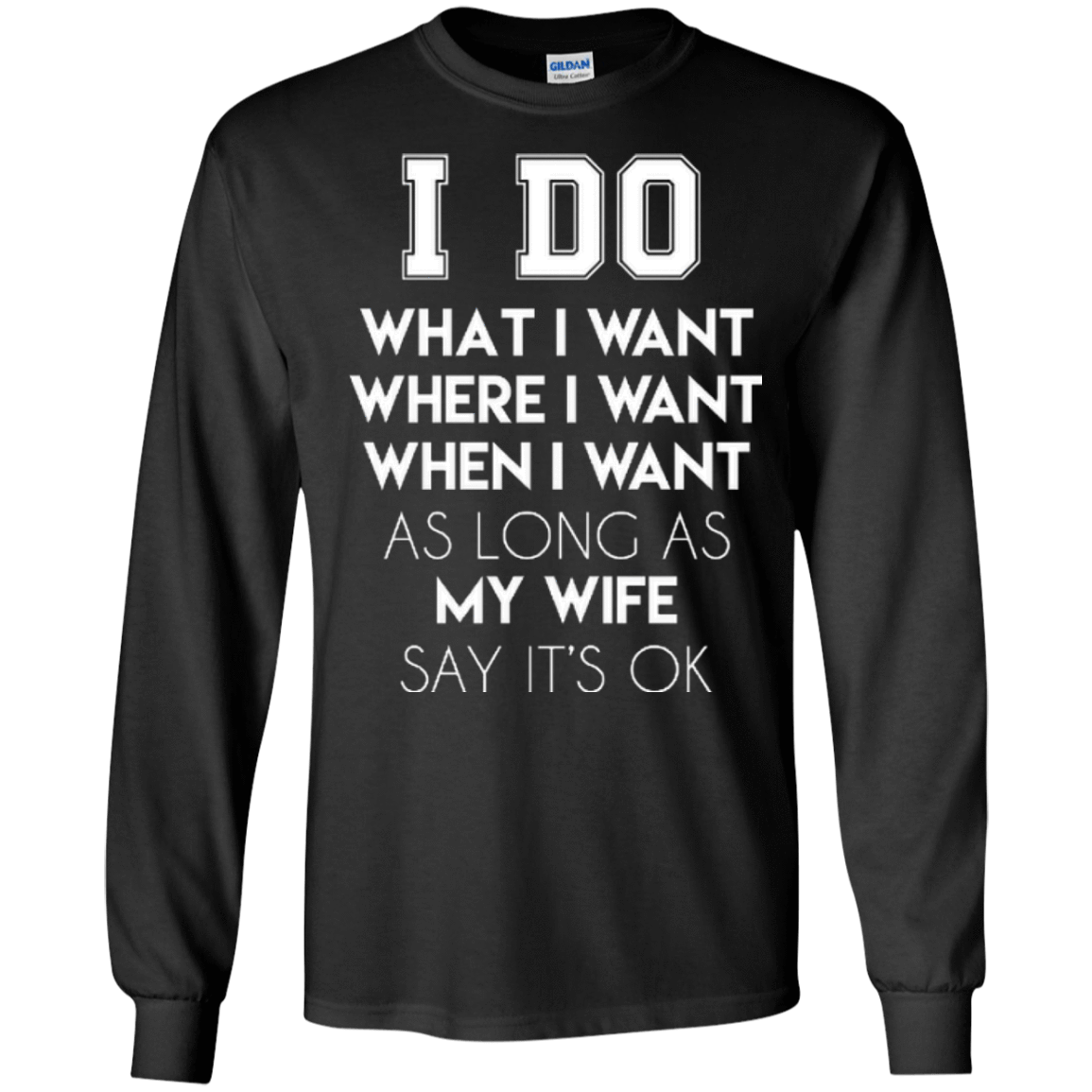 I Do What I Want As Long As My Wife Say It's Ok-T-Shirt & Hoodie-Long Sleeve T-Shirt-Black