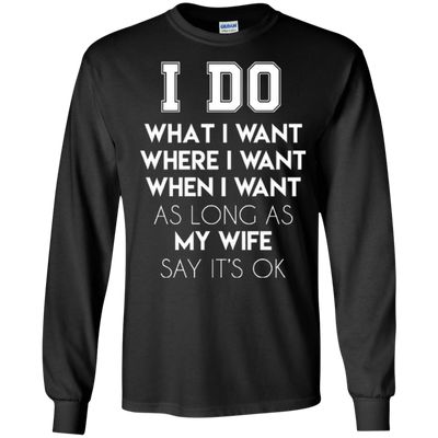 I Do What I Want As Long As My Wife Say It's Ok-T-Shirt & Hoodie-Long Sleeve T-Shirt-Black