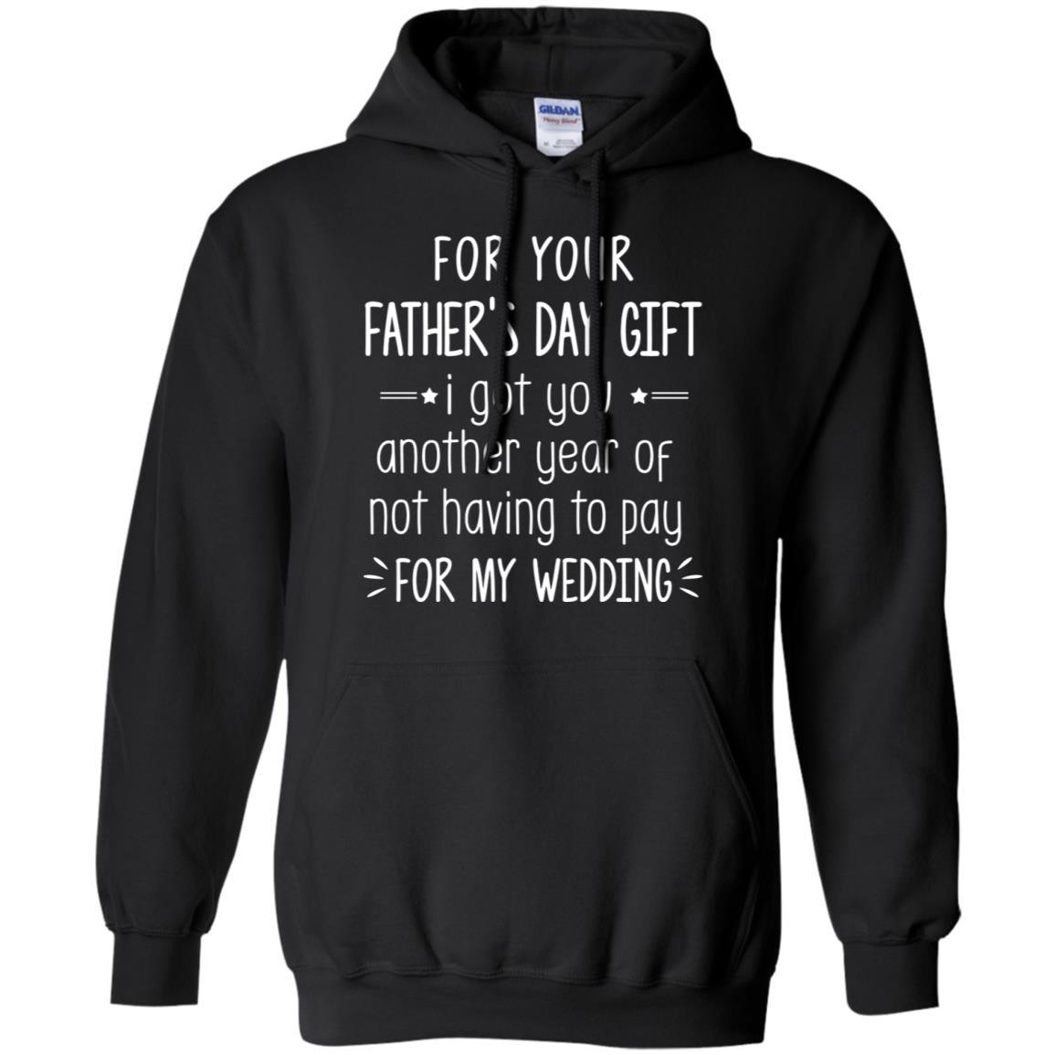 For Your Father's Day Gift I Got You Another Year-T-Shirt & Hoodie-Pullover Hoodie-Black