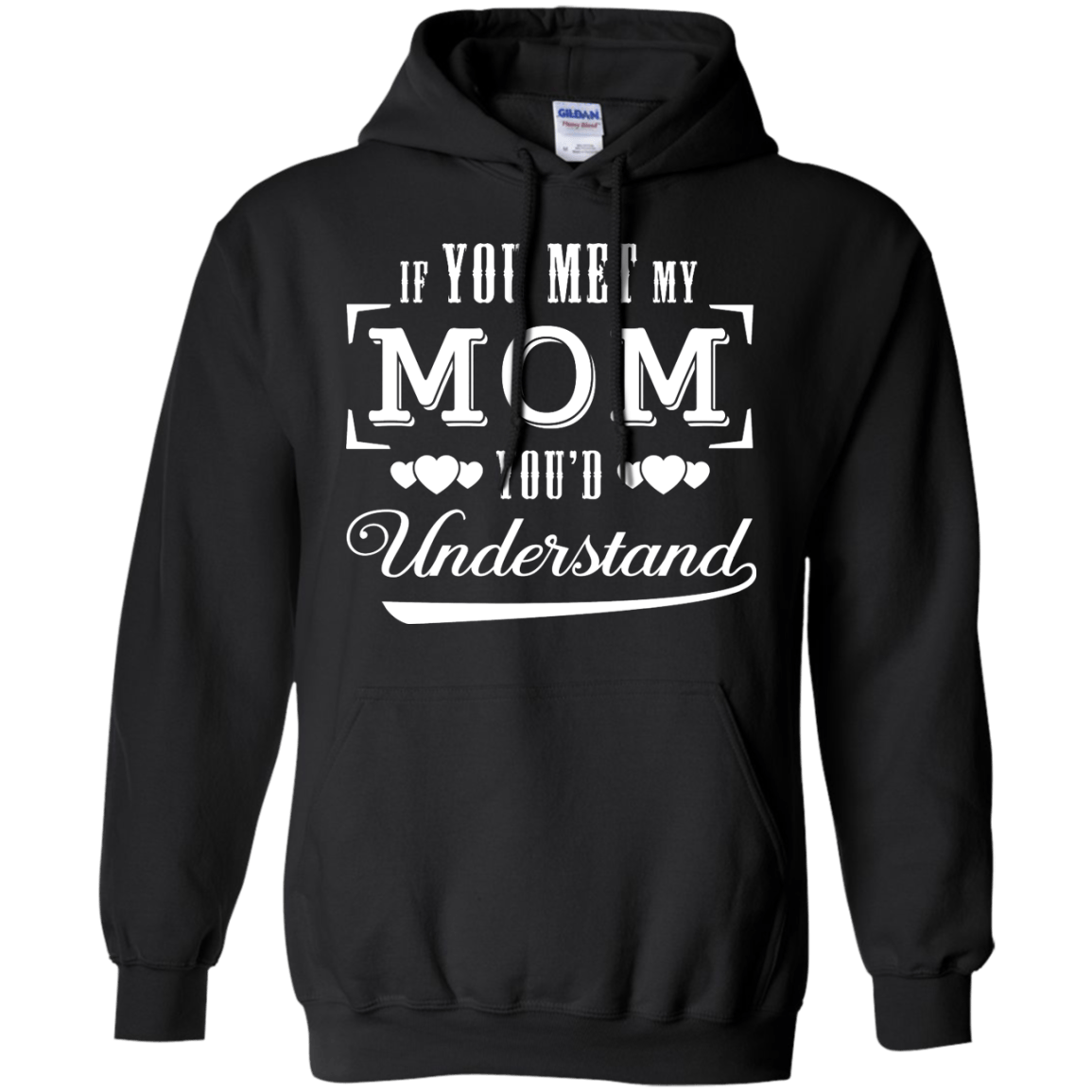 If You Meet My Mom You'd Understand-T-Shirt & Hoodie-Pullover Hoodie-Black