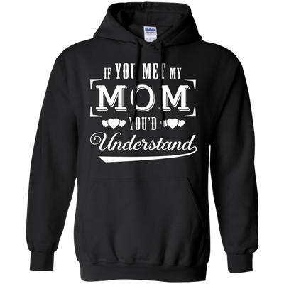 If You Meet My Mom You'd Understand-T-Shirt & Hoodie-Pullover Hoodie-Black