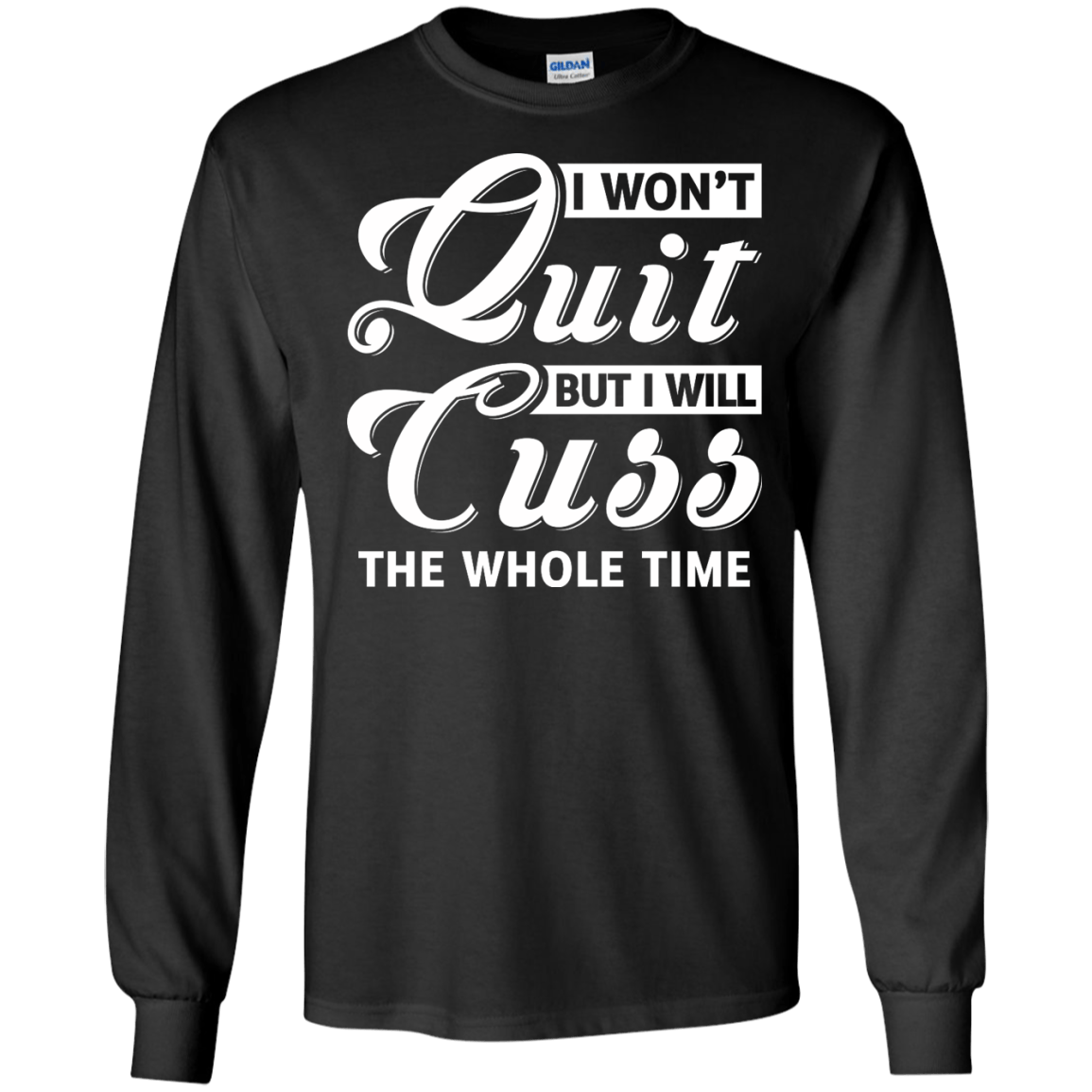 I Won't Quit But I Will Cuss The Whole Time-T-Shirt & Tank Top-Long Sleeve T-Shirt-Black