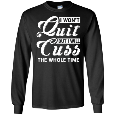 I Won't Quit But I Will Cuss The Whole Time-T-Shirt & Tank Top-Long Sleeve T-Shirt-Black