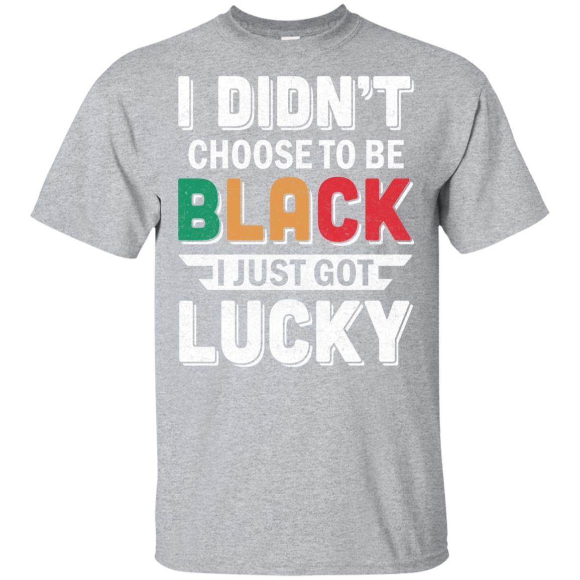 I Didn't Choose To Be Black I Just Got Lucky-T-Shirt & Hoodie-Classic T-Shirt-Sport Grey