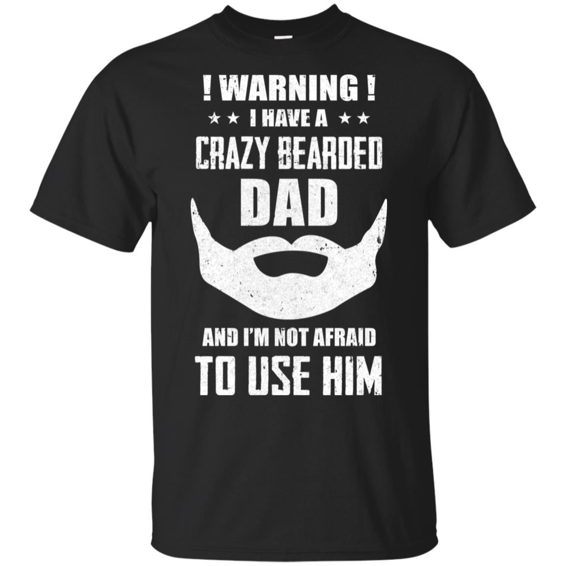 I Have A Crazy Bearded Dad I'm Not Afraid Use Him