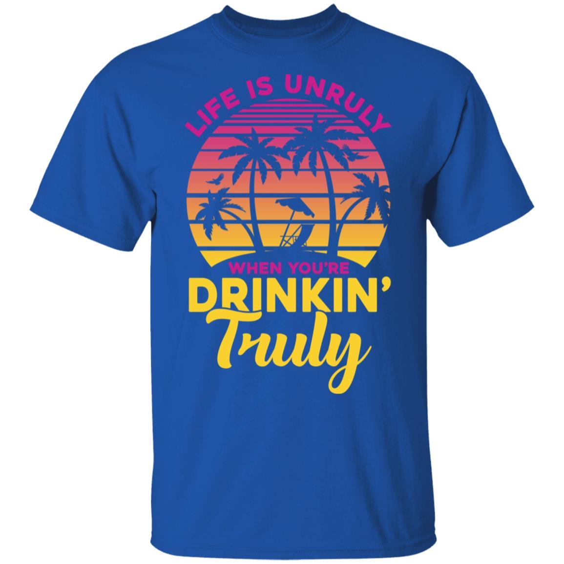 Life Is Unruly When You're Drinkin' Truly Beach Vacation-T-Shirt & Tank Top-Classic T-Shirt-Royal