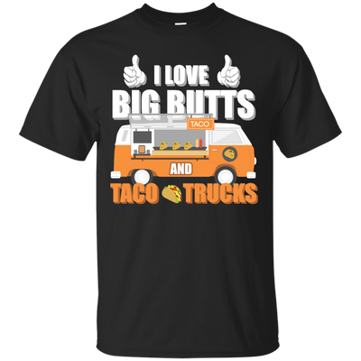 I Love Big Butts And Taco Trucks-T-Shirt & Hoodie-Classic T-Shirt-Black