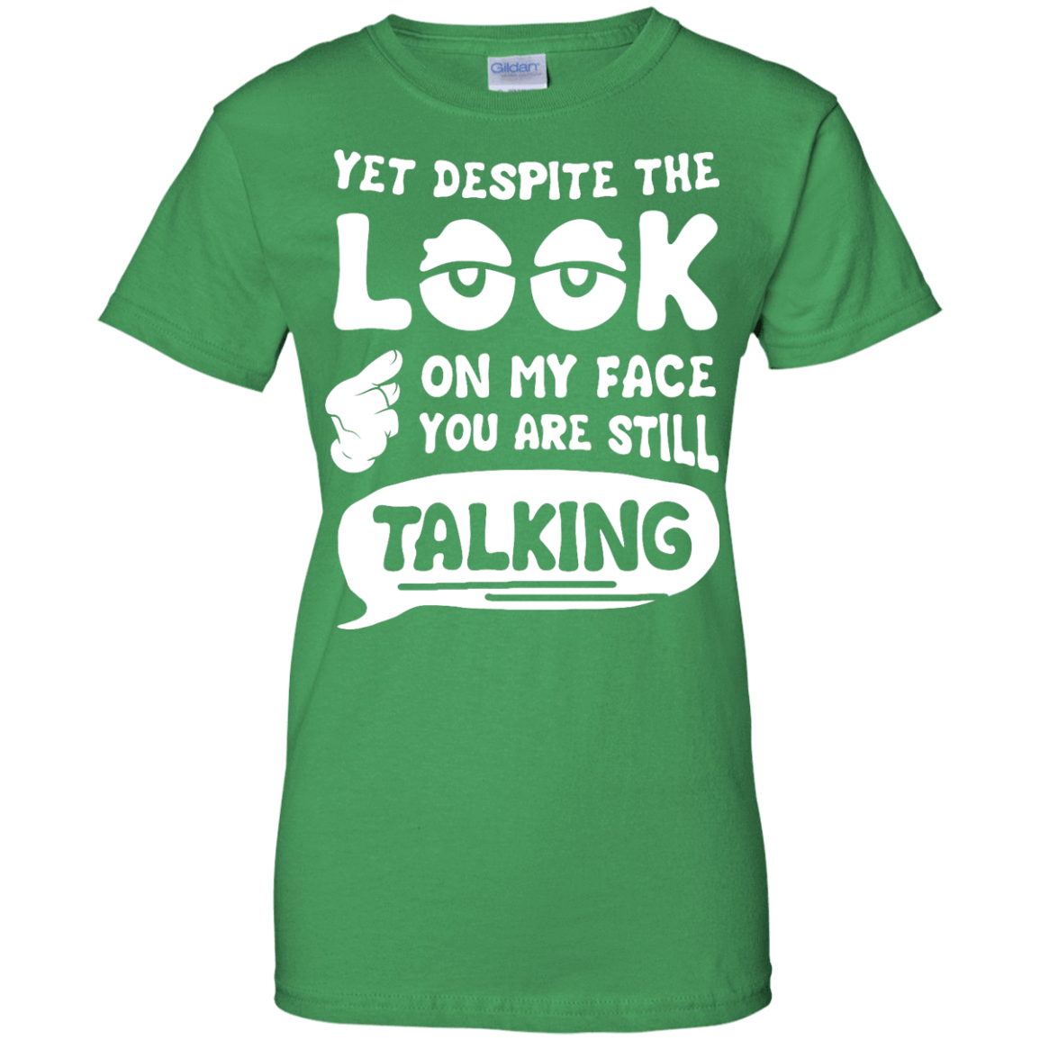 Yet Despite The Look On My Face You Are Still Talking-T-Shirt & Hoodie-Women's T-Shirt-Irish Green