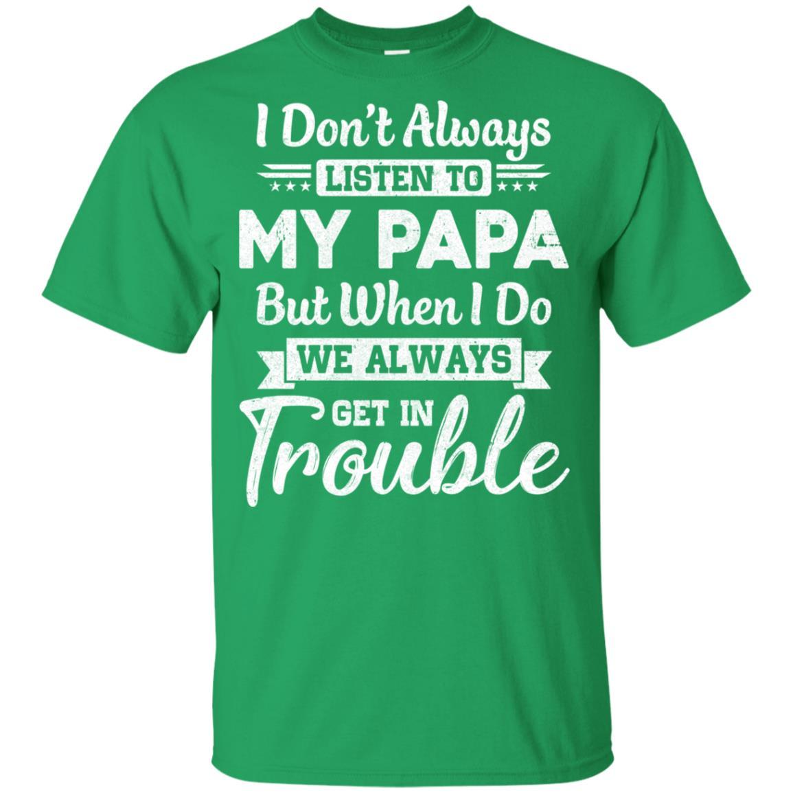 I Don't Always Listen To My Papa Funny Grandkids Gifts Youth-Youth Shirt-Youth T-Shirt-Irish Green