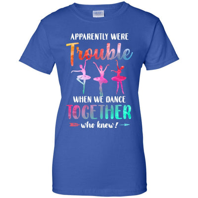 Apparently We're Trouble When We Dance Together-T-Shirt & Tank Top-Women's T-Shirt-Royal